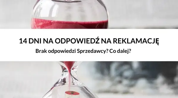 Reklamacja nie rozpatrzona w 14 dni? Uznana z mocy prawa!